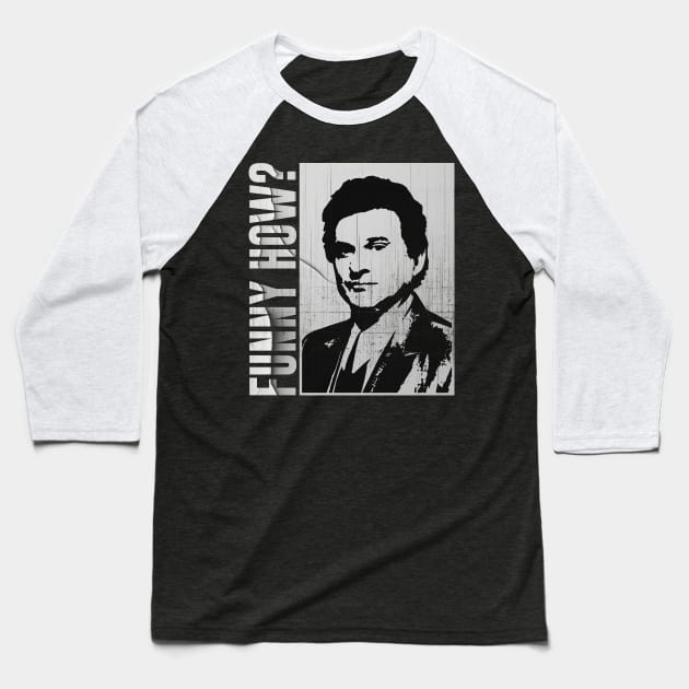 Funny How ? - Goodfellas Baseball T-Shirt by Sal.Priadi